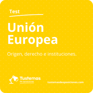 Unión Europa test origen instituciones y derecho de la unión europea
