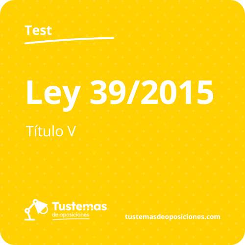 Test ley 39/2015 Título V
